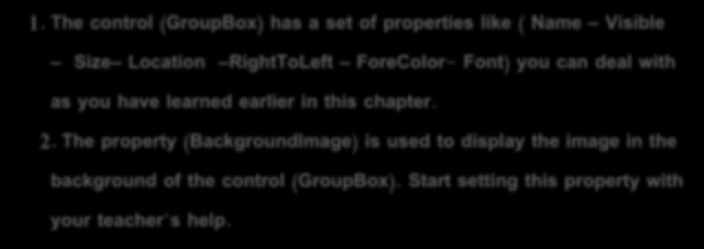 chapter. 2. The property (BackgroundImage) is used to display the image in the background of the control (GroupBox).