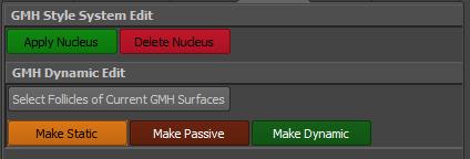 3 DYNAMIC TAB Dynamic: Support buttons to work with Maya Hair 's dynamic Apply Nucleus -Apply Nucleus solver to selected GMH Style System Delete Nucleus -Remove Nucleus solver from selected GMH Style