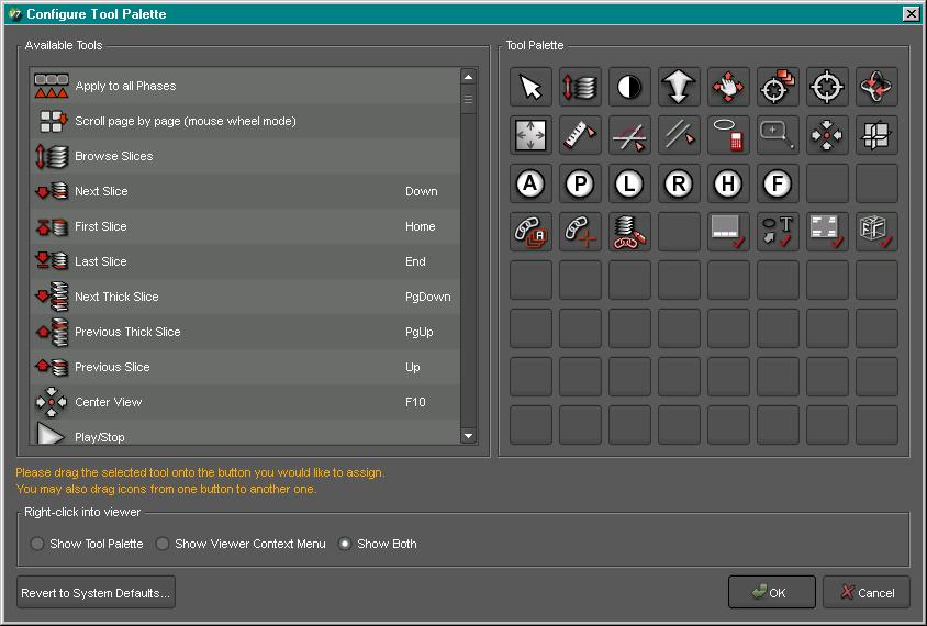 Basic settings Customizing Visage 7 Client Configure Tool Palette dialog box configuration8toolpalette When you right-click in a viewer, either the viewer context menu, or a tool palette, or both are