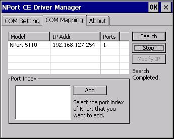 NPort CE Driver Manager for Windows CE 2. Click on the COM Mapping page and then the Search button to scan for NPort servers 3.