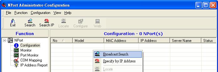 Configuring NPort Administrator Broadcast Search The Broadcast Search function is used to locate all NPort units that are connected to the same LAN as your computer.