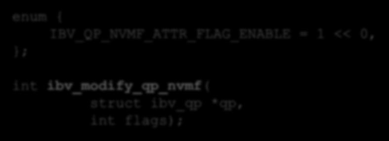 ENABLE OFFLOAD: IBV_QP_SET_NVMF() enum { IBV_QP_NVMF_ATTR_FLAG_ENABLE = 1 << 0, }; int ibv_modify_qp_nvmf( struct ibv_qp *qp,