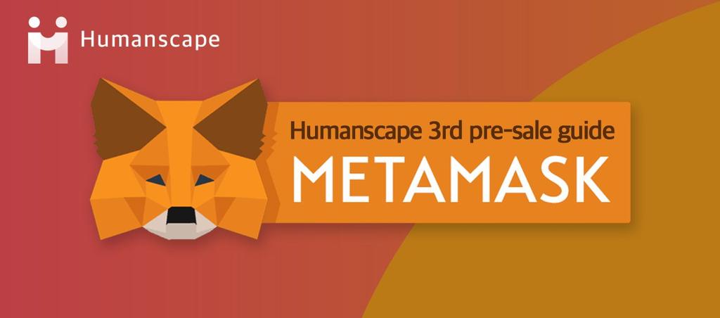 Pre-sale guide using Metamask In this post, we will be explaining how to participate in Humanscape ICO using MetaMask, a chrome extension.