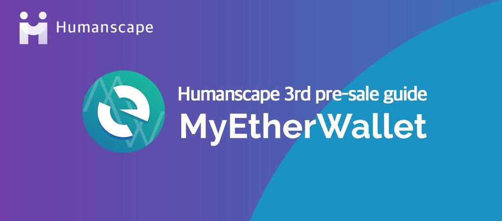Pre-sale guide using MyEtherWallet In this post, we will be explaining how to participate in Humanscape ICO using MyEtherWallet, the most commonly used Ether wallet.