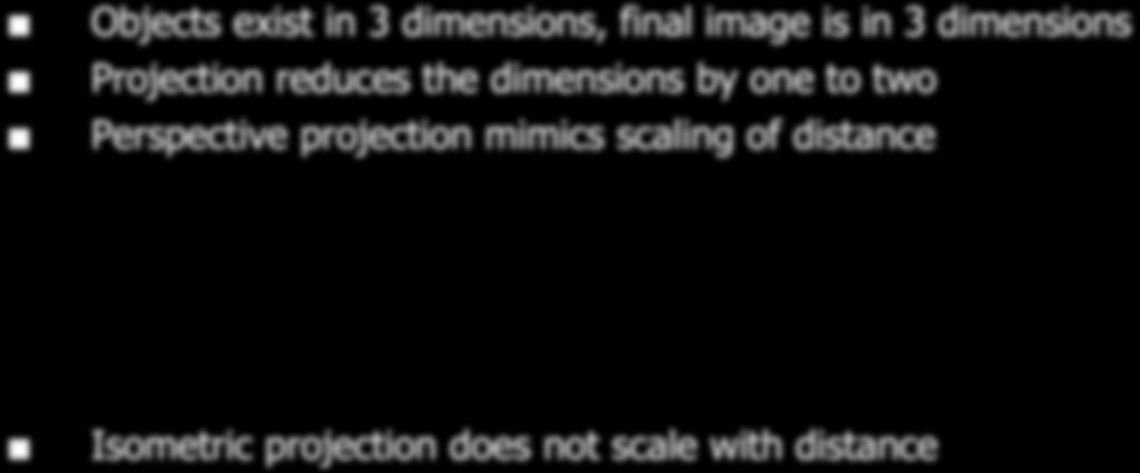 Projection Objects exist in 3 dimensions, final image is in 3 dimensions Projection reduces the dimensions by
