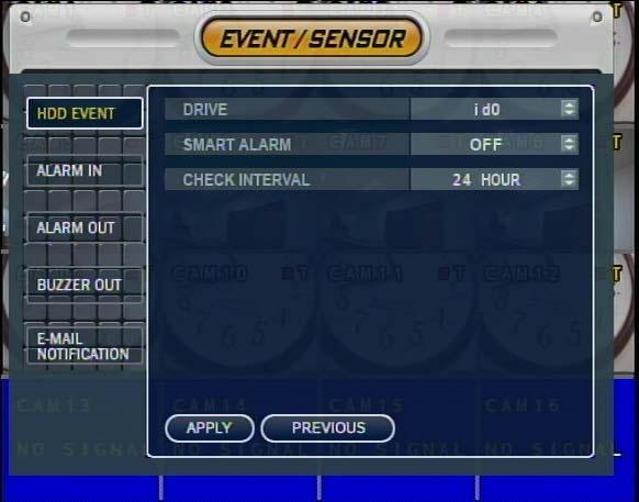 Menu 5. Event / Sensor 5-1. HDD Event Drive: HDD connected location Smart Alarm: On/Off Check interval: HDD checking Time 5-2.