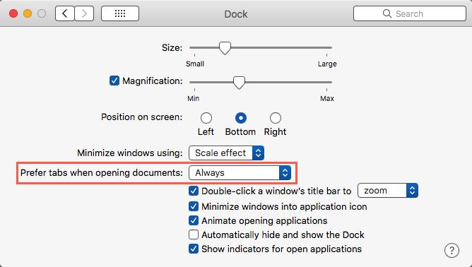 Prefer Tabs When Opening Documents. If you would prefer documents for an app to open in a Tab (instead of in a new window), this can be accomplished through (oddly enough) a Dock Preferences setting.