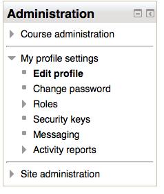 5 Profile Your profile may be accessed through the Administration menu. The Administration menu, scroll down to My profile settings and then click on Edit profile.