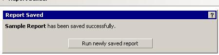When you click OK, you will receive a confirmation. To run the report, click on the Run newly saved report button.