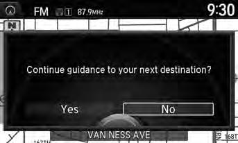 Reaching a Waypoint When you reach a waypoint, a pop-up message is displayed. You can continue or pause the route guidance. Rotate i to select No to pause the route guidance. Press u.