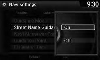System Setup Street Name Guidance H SETTINGS button Navi Settings Guidance Street Name Guidance The navigation system includes the street names during voice guidance (e.g., Turn right on Main Street ).
