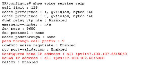 Configuration example 6. Specify the IP address configured in step 4 as the source IP for SIP and Media (and configure a pass-through prefix): voice service voip sip bind all ipv4:47.100.107.