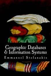 Stefanakis, E., 2014. Geographic Databases and Information Systems. CreateSpace Independent Publ. [In English], pp.