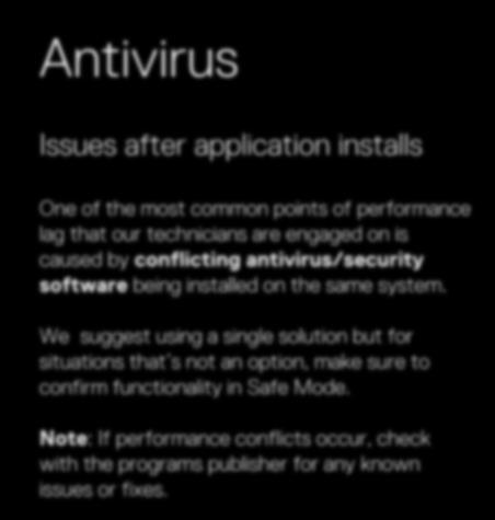 Antivirus Issues after application installs One of the most common points of performance lag that our technicians are engaged on is caused by conflicting antivirus/security software being installed