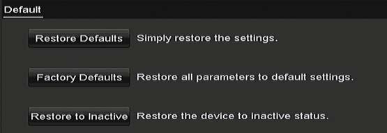 Step 3 Select the update file from the backup device. Step 4 Click the Upgrade button to start upgrading. 14.7 Restoring Default Settings Step 1 Enter the Default interface.