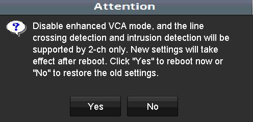 Figure 15 6 Disable Enhanced VCA Mode (1) Figure 15 7 Disable Enhanced VCA Mode (2) 3) Click Yes to apply the function and reboot the device.
