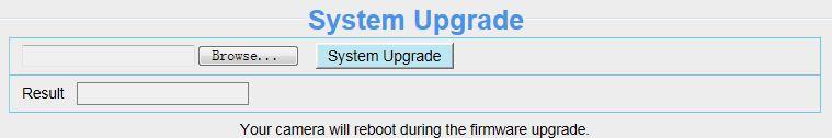 Click Browse, choose the correct bin file and then click System upgrade. Don t shut down the power during upgrade.