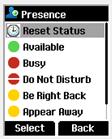 From the Presence menu, you can set the following status about your presence: Available Busy Do Not Disturb Be Right Back Appear Away The selected status is shown with an icon in the handset display.