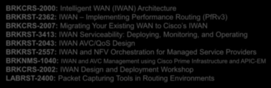 BRKRST-2043: IWAN AVC/QoS Design BRKRST-2557: IWAN and NFV Orchestration for Managed Service Providers BRKNMS-1040: IWAN and AVC Management