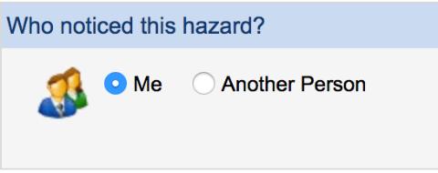 reported the hazard to you Then Select "Me" Select "Another person" 4 Enter the