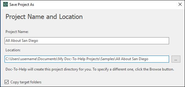 3. Click the Save As button. The Save Project As dialog opens. 4. Enter the Project Name; the folder location will update accordingly. If you would like to change the directory, click. 5.