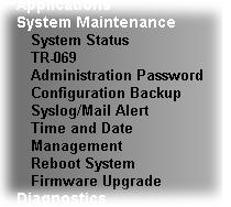 3.12 System Maintenance For the system setup, there are several items that you have to know the way of configuration: System Status, TR-069, Administrator Password, Configuration Backup, Syslog/Mail