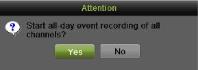 This will bring up an attention box shown below. If you click yes, it will start all-day continues/event recording of all channels.