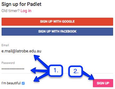 Page 4 of 15 Create a Padlet account Only the Padlet creator requires an account. The Padlet will be configured to allow public access. Sign up for Padlet 1. Enter: a. your email address. b. Enter a unique password c.