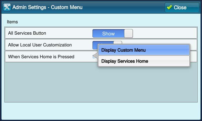 Before Using the Services of Easy UI Solution 5 Select [Display Custom Menu]. 6 Select [Close]. 7 Press the <Services Home> button to confirm that the Custom Menu screen appears.