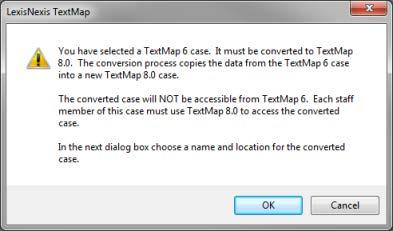 26 TextMap You will be prompted to convert any case selected that is prior to the latest version of TextMap. 3. In the message box, click OK to start the conversion process. 4.