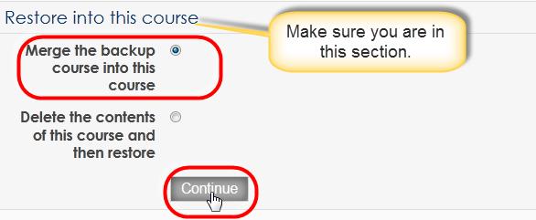 28. Locate the Restore into this course section. 29. Select Merge the backup course into this course. 30. Click the Continue button directly below.