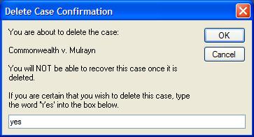If you are indeed certain that you wish to delete this case, type in yes and then click OK. Your case will be deleted permanently.
