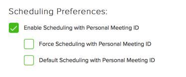 Group Settings Scheduling Preferences With Enable Scheduling checked, users have option to use Personal meeting ID for Scheduled meetings: Force
