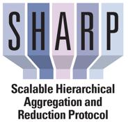 Scalable Hierarchical Aggregation and Reduction Protocol (SHARP) Reliable Scalable General Purpose Primitive In-network Tree based aggregation mechanism Large number of groups Multiple simultaneous