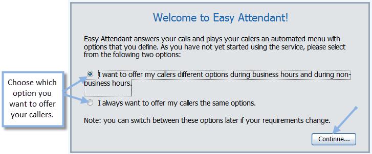 The first time you login, the application will ask if you want to offer your callers different options during Business Hours and Non Business Hours, or if you want to offer your callers the same