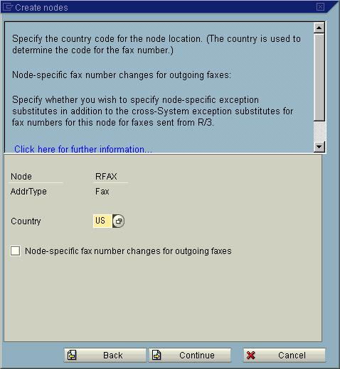 OpenText RightFax 10.0 Connector for SAP Guide 18 8. In the Country box, enter the country code of the node s location. Click Continue. Figure 2.10 Setting the Node s Country Code 9.