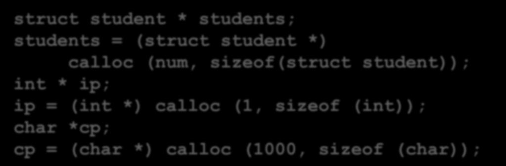 The calloc() Standard Library Function Syntax: void * calloc (size_t num, size_t sz) Generic pointer, must be cast to type of