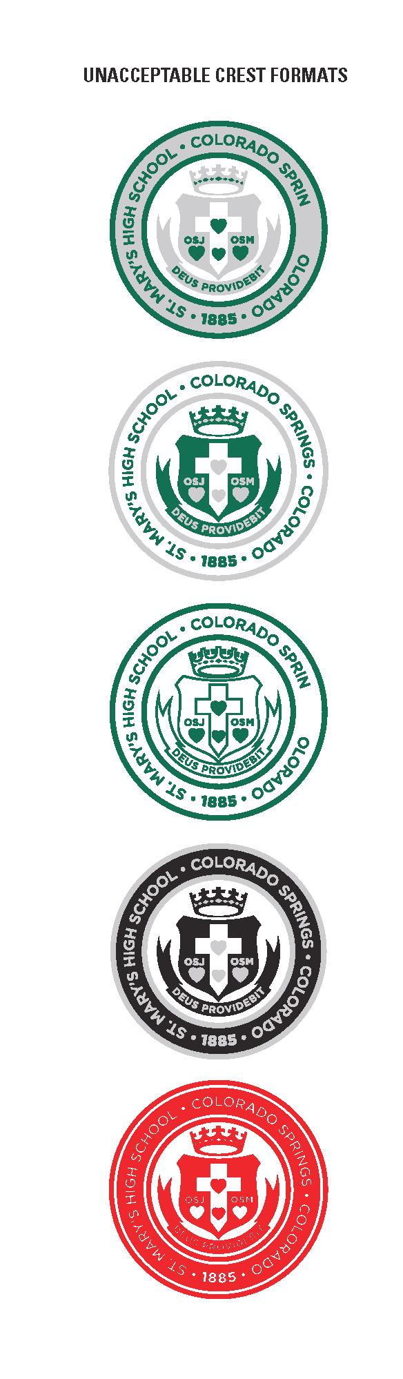 6 Branding Standards Crest do s and dont s: DO Contact the Marketing Communications Department for assistance or guidance on the appropriate use of the St. Mary s High School crest.