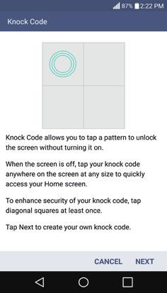 The Basics 17 Setting up the Knock Code feature 1. From the Home screen, touch and hold the Recent Apps Key (in the Touch Keys bar) > Lock screen settings. 2. Tap Select screen lock > Knock Code. 3.