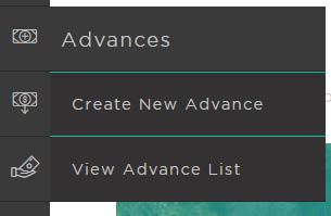 Create an Advance STEP 1/7 Navigate to the Create New Advance Page Once logged in, scroll to the left-hand navigation, click on the Advances icon, and select Create New