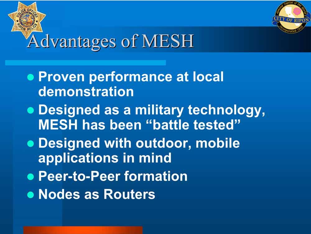 Advantages of MESH Proven performance at local demonstration Designed as a military technology, MESH has