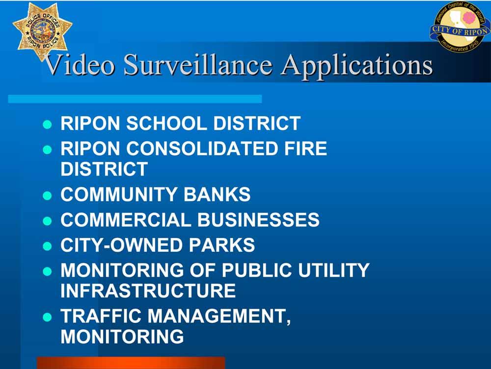 Video Surveillance Applications RIPON SCHOOL DISTRICT RIPON CONSOLIDATED FIRE DISTRICT COMMUNITY BANKS