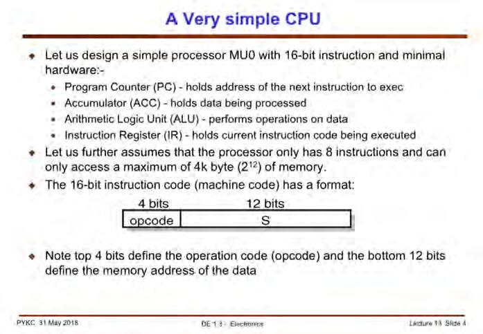 If you look inside a simple CPU, you are going to find these modules: PC = Program Counter it stores the address of the NEXT instruction to be executed IR = Instruction Register It stores the current