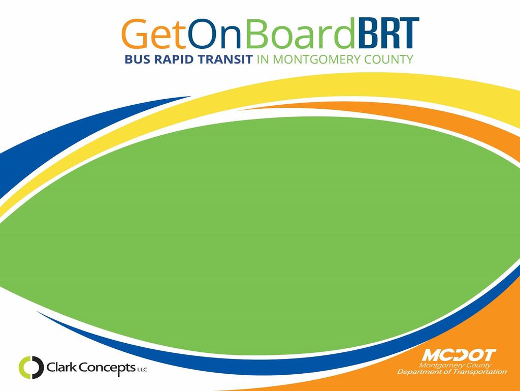 Bus Rapid Transit in Montgomery County Presentation to the
