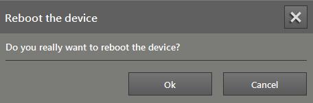 8.1.7 Reboot The "Reboot" function reboots the device. Click on [Reboot]. > > A message window appears. Confirm the message window with [Ok]. > > The device reboots.