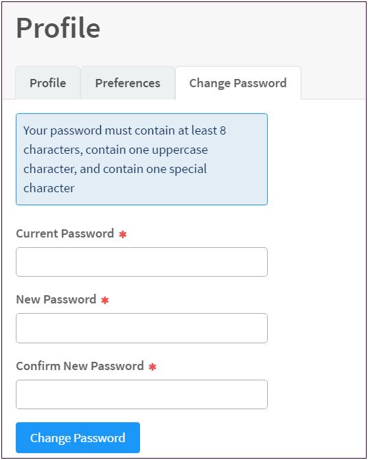 User Profile Change Password Users can change their password at any time from the Profile workspace. 1. Click the Change Password tab and enter your Current Password in the text field. 2.