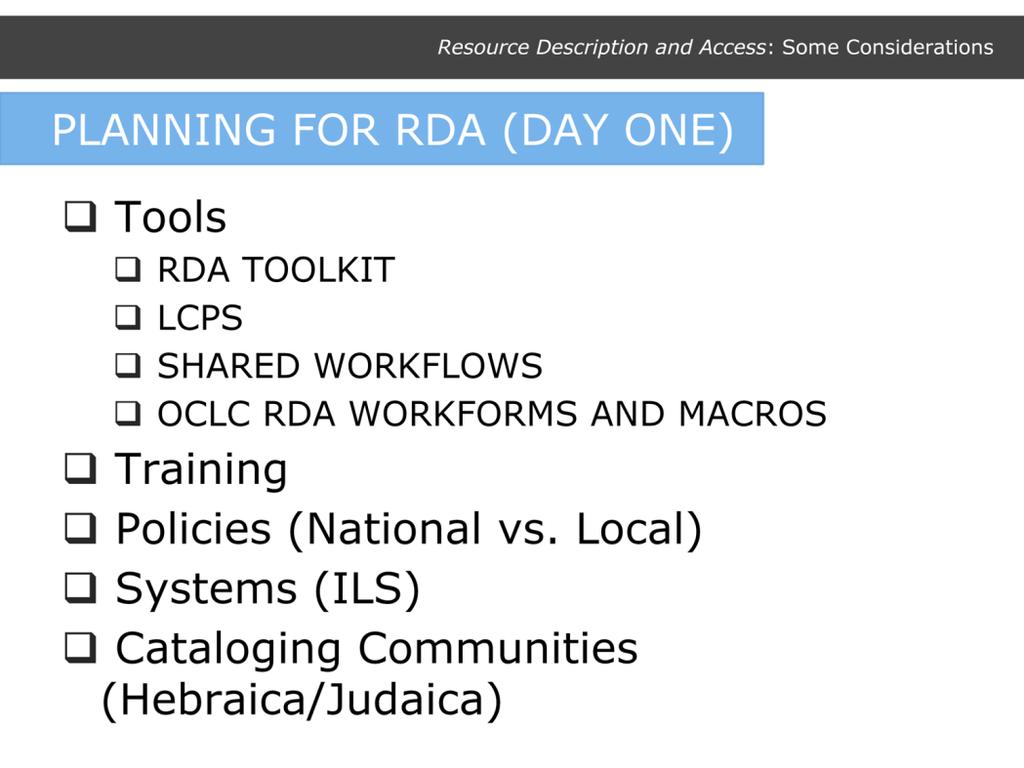 Coping with a new cataloging code Training (navigating RDA, applying RDA, understanding of conceptual models (FRBR, FRAD); new terminology; new data elements, etc.