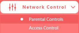 5.3 Network Control There are two submenus under the Network Control menu: Parental Controls and Access Control. Click any of them, and you will be able to configure the corresponding function. 5.3.1 Parental Controls Go to Network Control Parental Controls, and then you can configure the parental controls in the screen.
