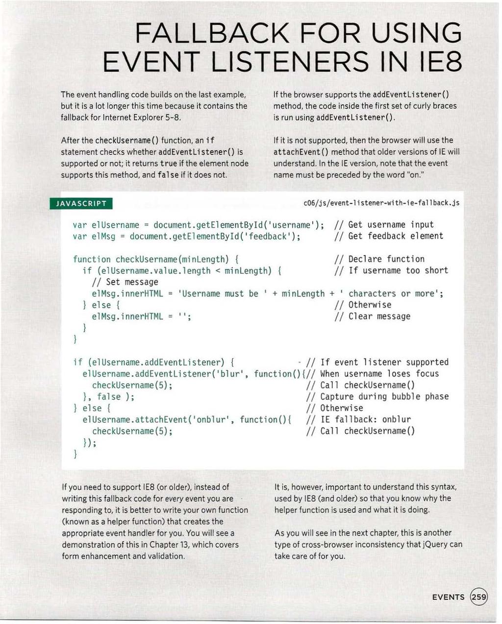 FALLBACK FOR USING EVENT LISTENERS IN I E8 The event handling code builds on the last example, but it is a lot longer this time because it contains the fal lback for Internet Explorer 5-8.