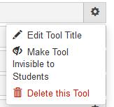 2. Click the Tool Order tab. 3. Click the gear icon to the right of the tool name. 4. To hide the tool, click on Make Tool Invisible to Students. 5.